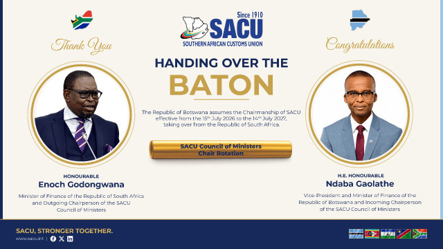 The Republic of Botswana assumes the SACU Chairmanship for the term 15th July 2026 to 14th July 2027, succeeding the Republic of South Africa